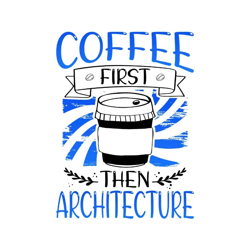 Architect Gift Coffee First then Architecture