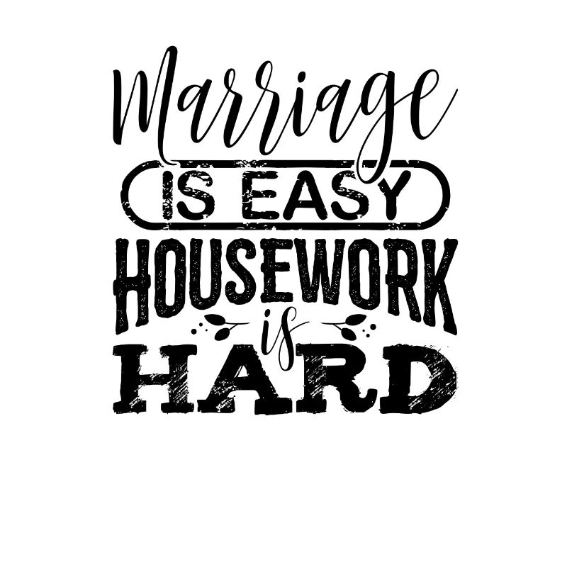 Ehe ist einfach Hausarbeit ist hartes Ehegeschenk