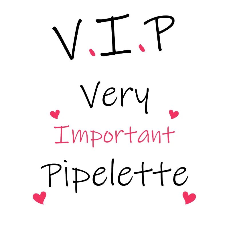 VIP Very Important Pipelette