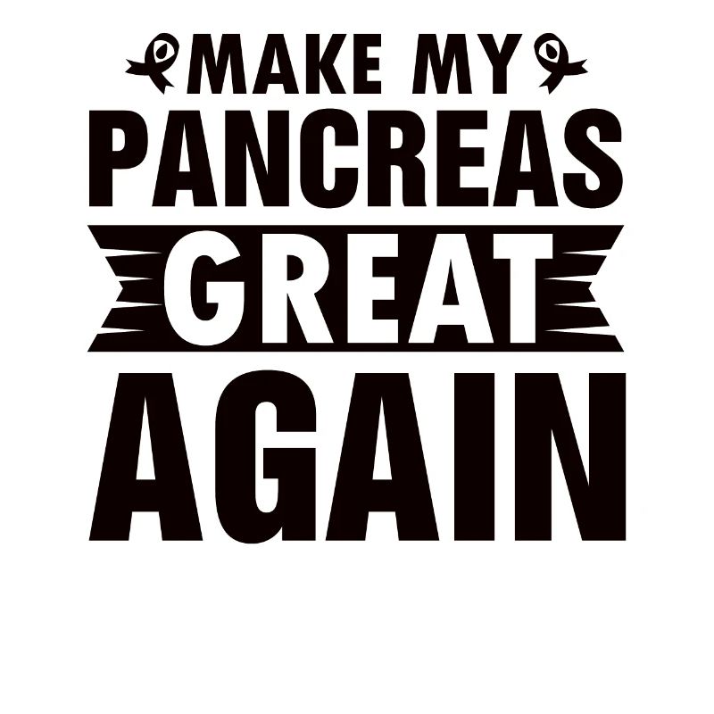 MAKING MY PANCREAS GREAT AGAIN