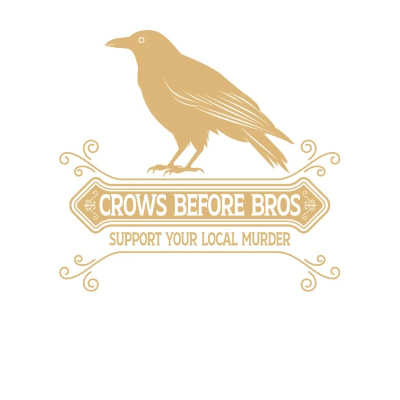 Crows Before Bros Support Your Local Murder