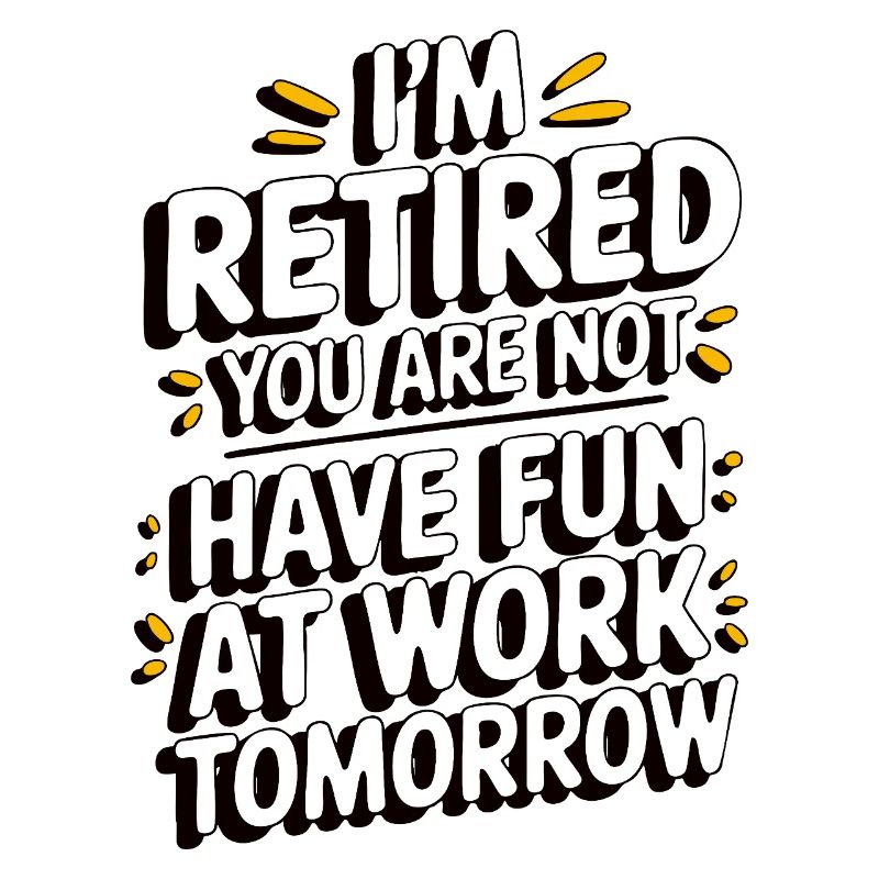 Retired 2025 - Ich bin RENTE, DU nicht