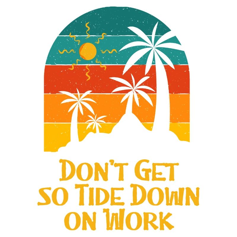 Don't Get so Tide Down on Work Beach Boss Ocean