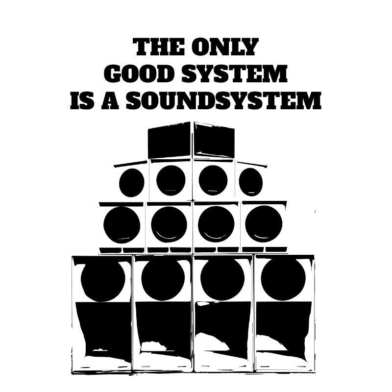 The only good system is a soundsystem!