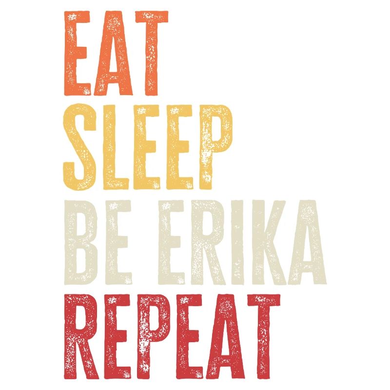 Eat Sleep Be Erika Repeat Retro Name