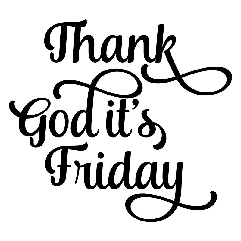 thank god it's friday