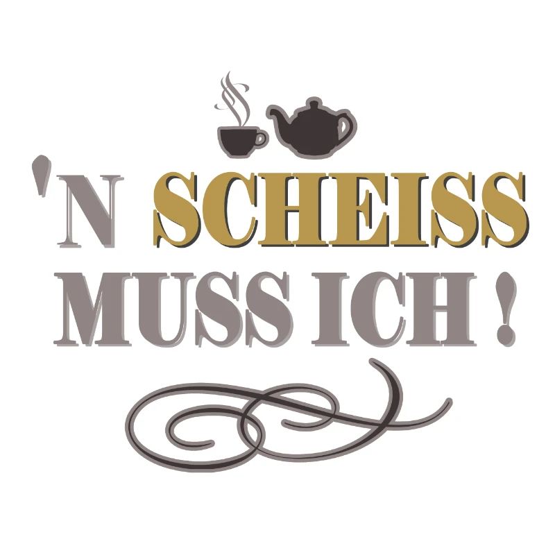 Einen Scheiss muss ich Lustiger Spruch Humor
