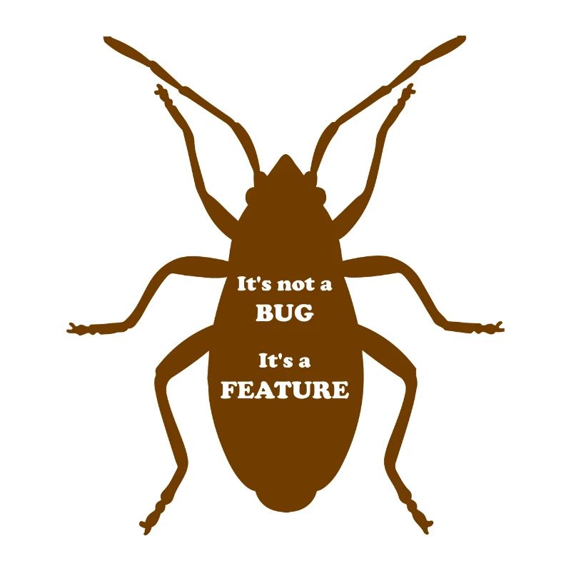 It's not a Bug, It's a Feature