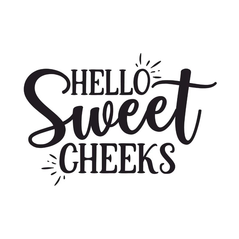 Hello Sweet Cheeks