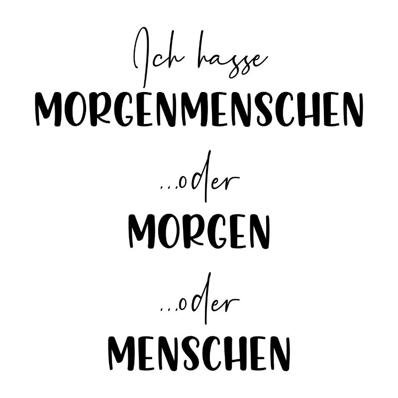 Ich hasse Morgenmenschen oder Morgen oder Menschen