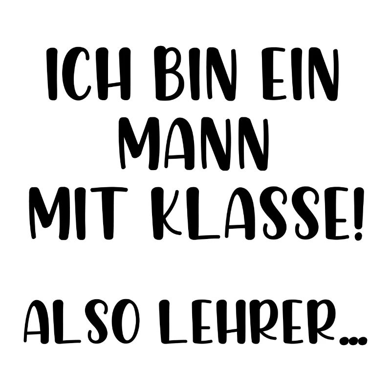Ich bin ein Mann mit Klasse also Lehrer
