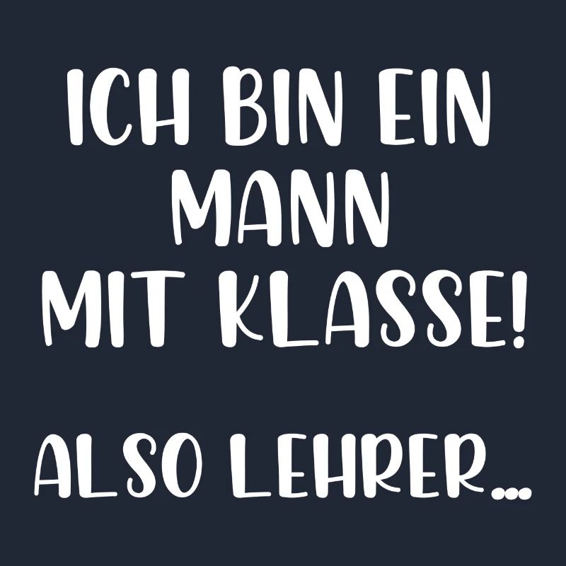 Ich bin ein Mann mit Klasse also Lehrer