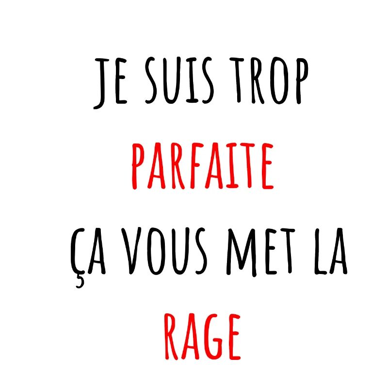 je suis trop parfaite ça vous met la rage