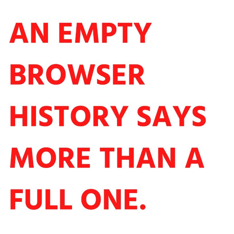 An empty browser history says more than a full one