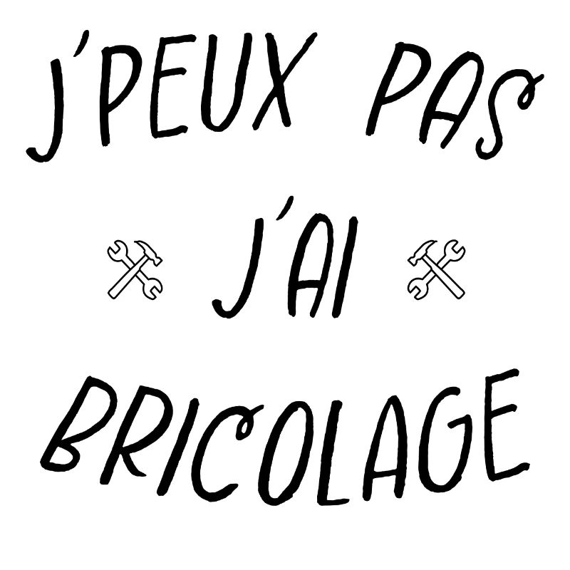 j'peux pas j'ai bricolage