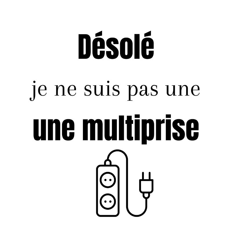 Désolé je ne suis pas une multiprise