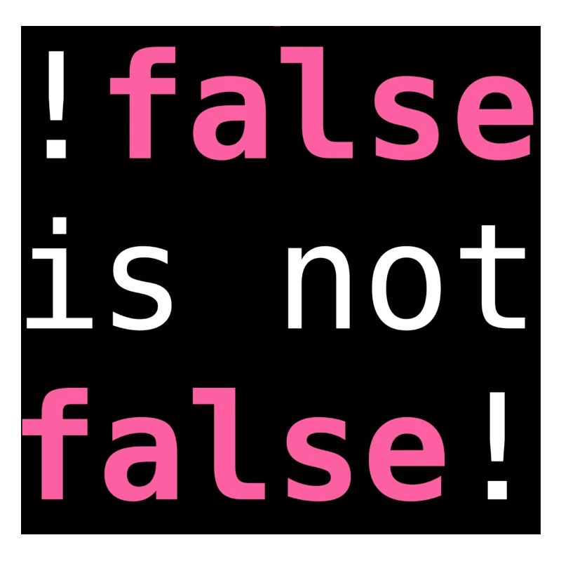 !false is not false! - "!false is not false!"
