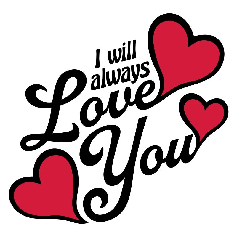 I will always love