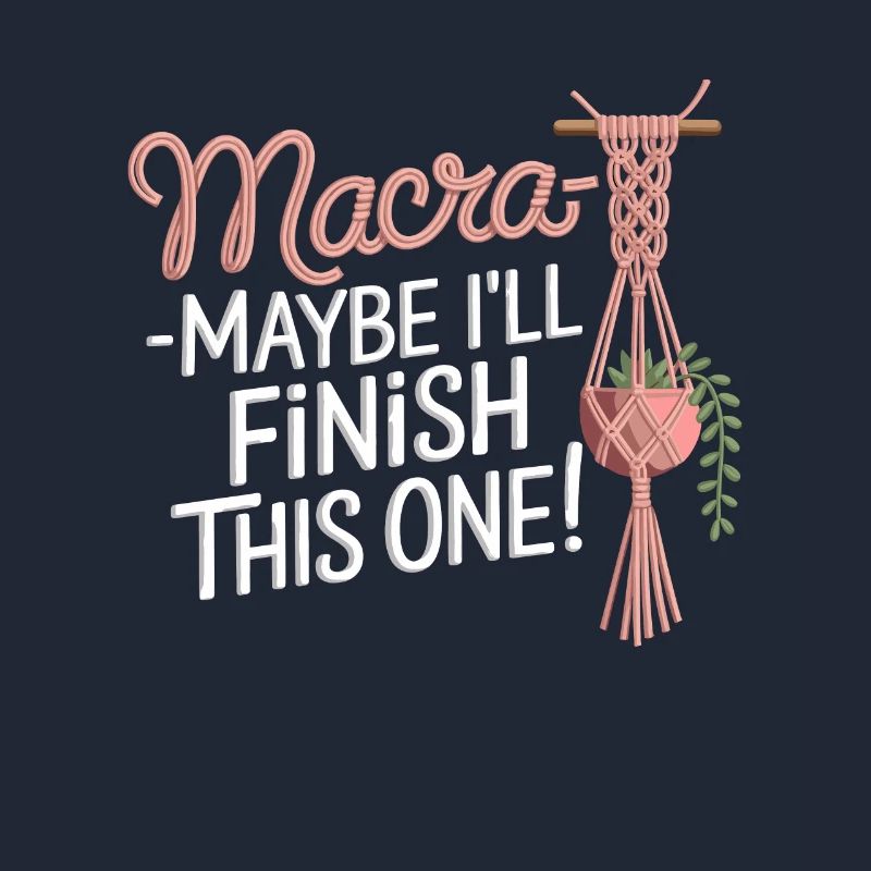 Funny macrame quote for boho macrame lovers