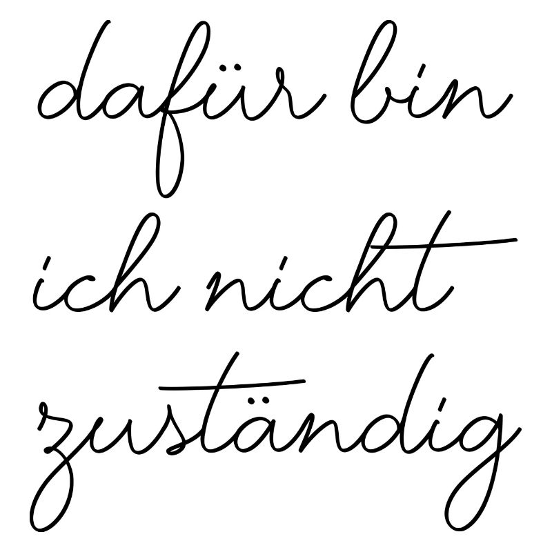 Dafür bin ich nicht zuständig typisch deutsch