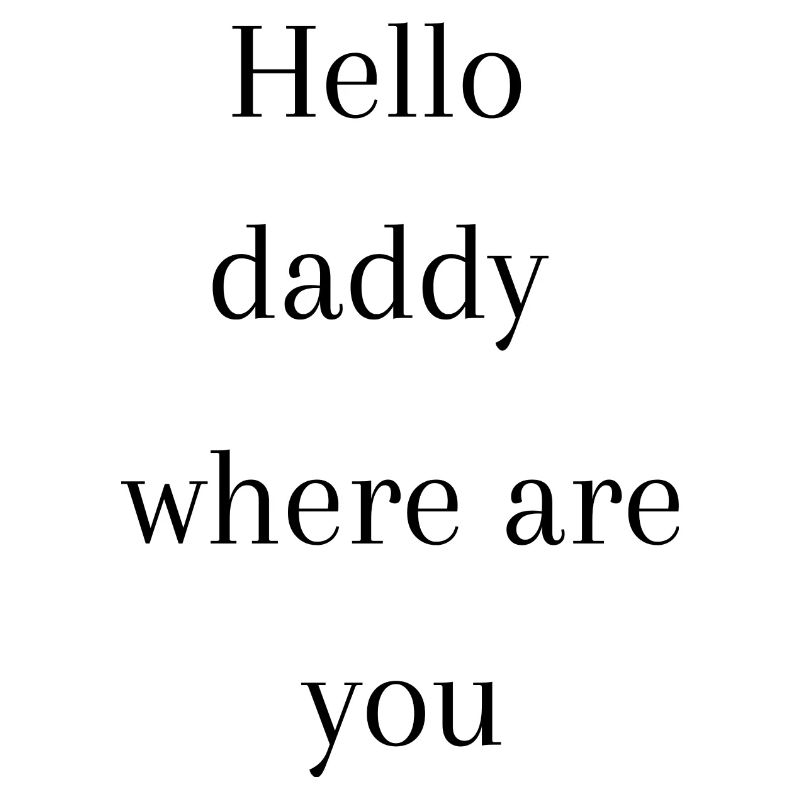 Hello daddy