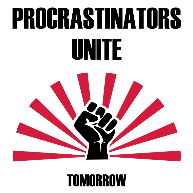 Procrastinators unite... tomorrow