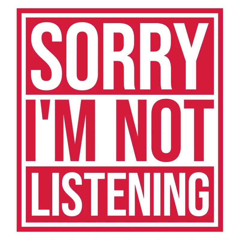 désolé de ne pas écouter