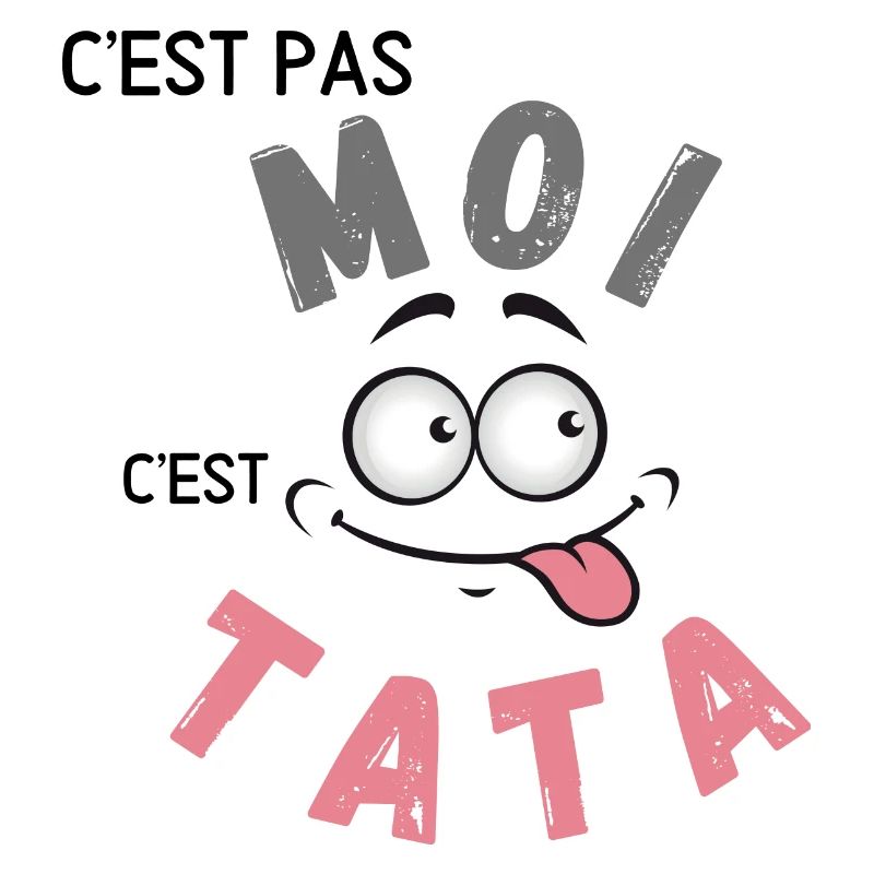 C’est pas moi c’est Tata