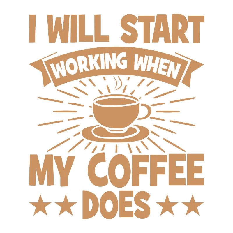 I will start working when my coffee t