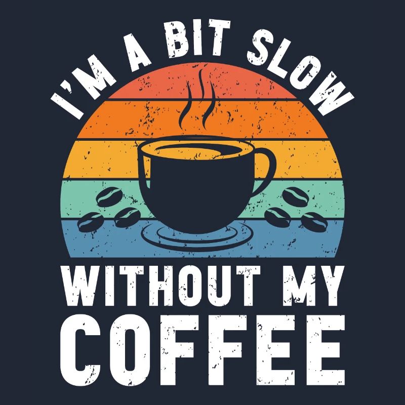 Ich bin ein bisschen langsam ohne meinen Kaffee