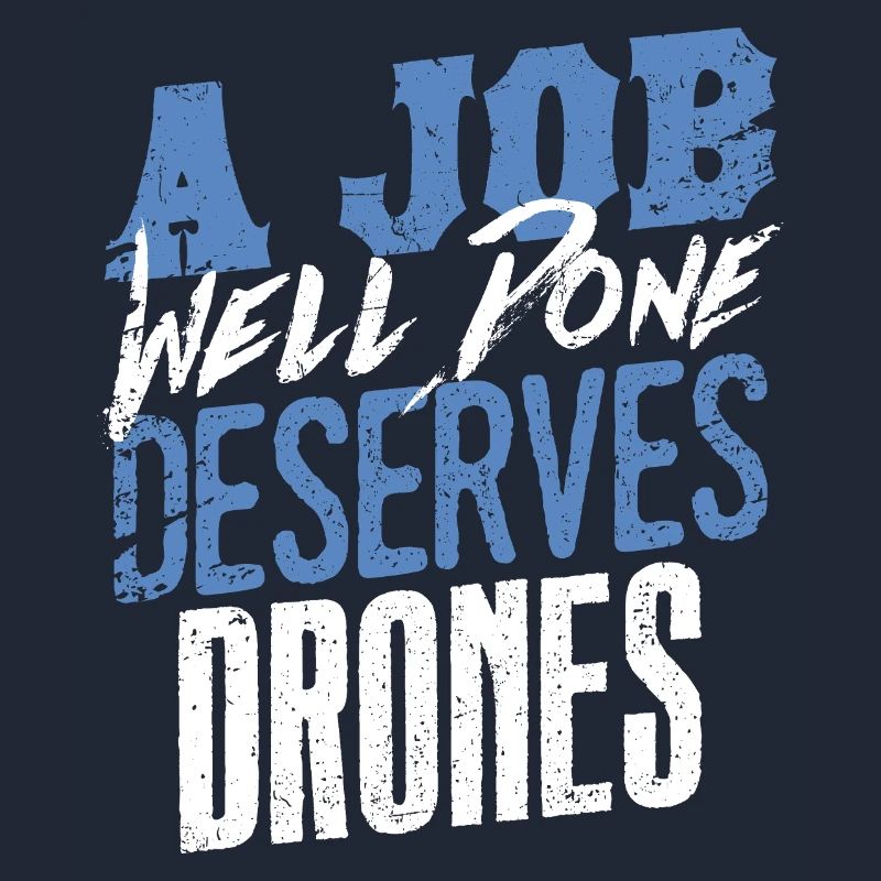 A Job Well Done Deserves Drones Statement