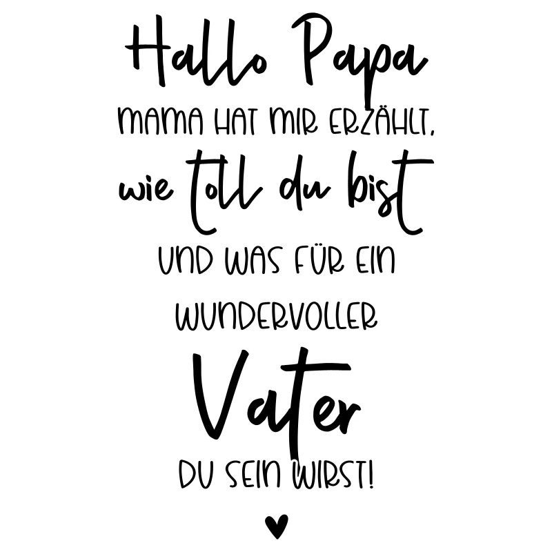 Hallo Papa, Mama hat mir erzählt wie toll du bist