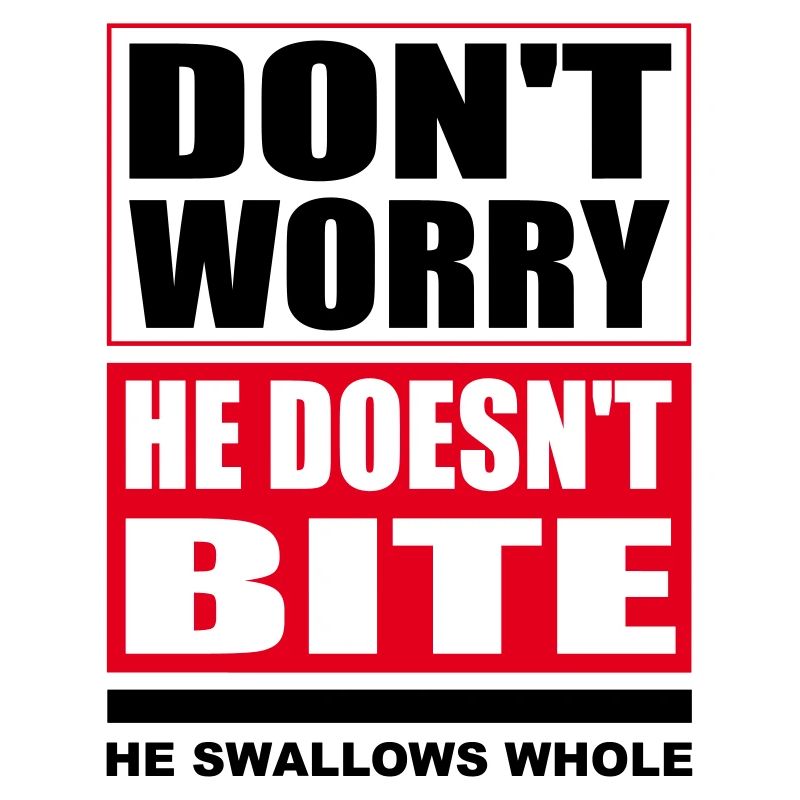 Don't worry he doesn't bite dogs funny sayings