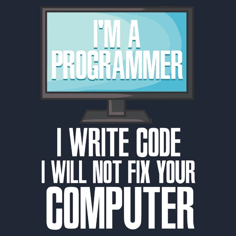 I'm A Programmer I Write Code I Will Not Fix Your