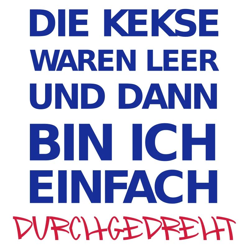 Die Kekse waren leer und dann bin ich einfach ...