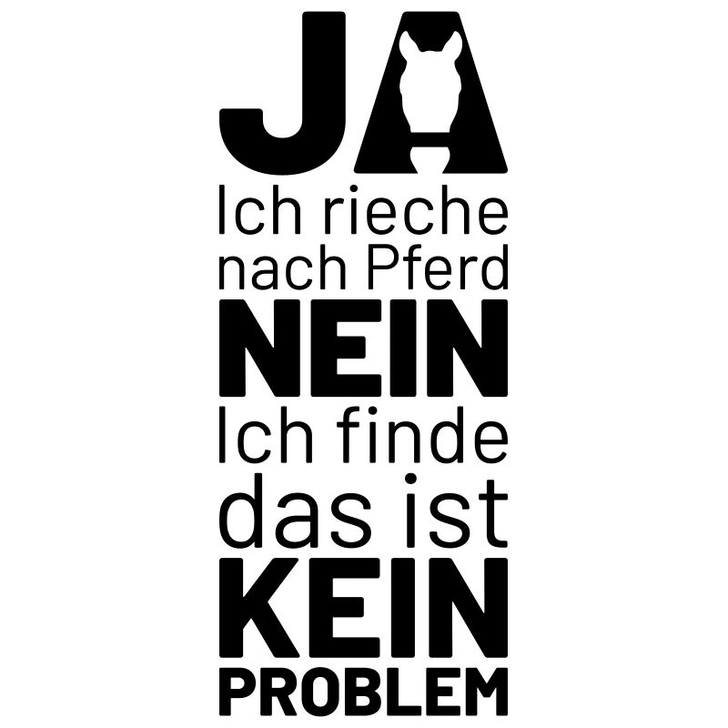 ja ich rieche nach pferd nein das ist kein problem