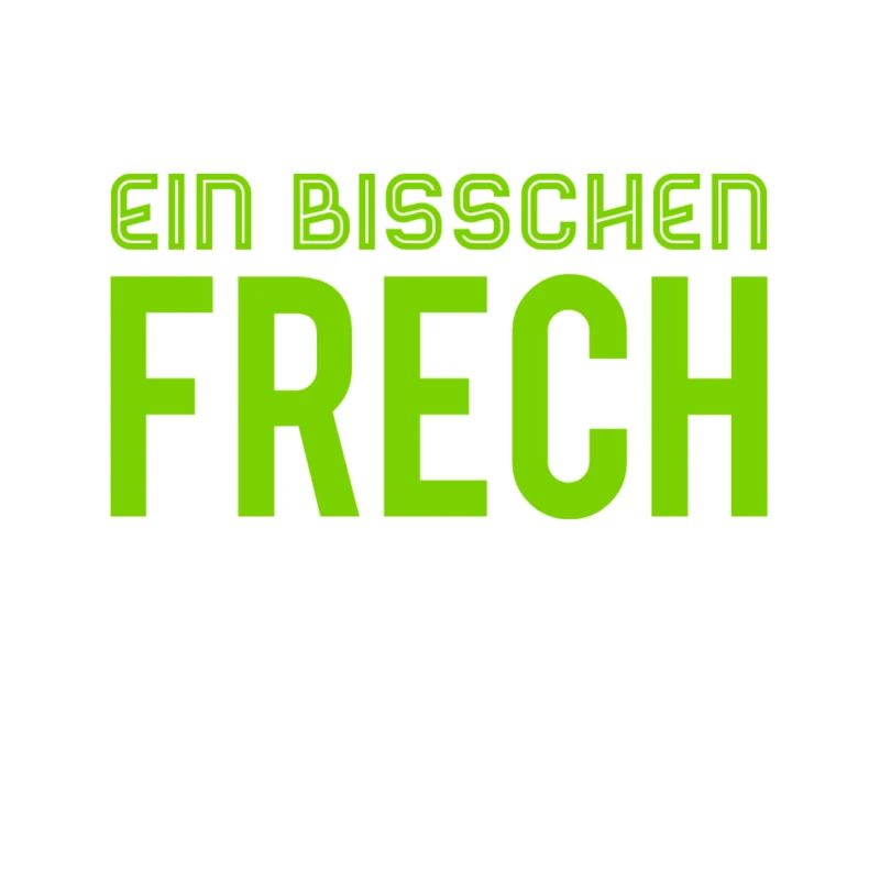 ich bin ein bisschen frech