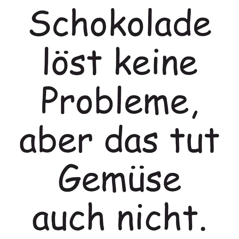 Chocolate doesn't solve any problems funny saying