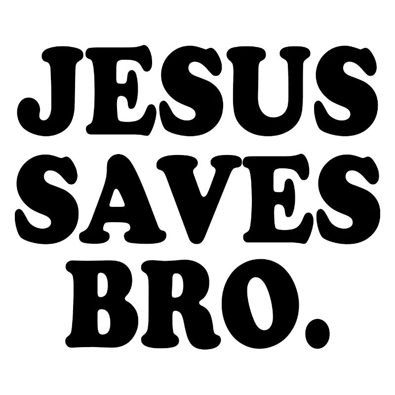Jesus saves bro