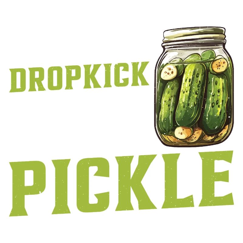 I Would Dropkick A Child For A Pickle 2