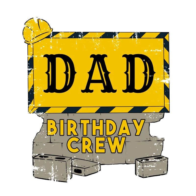 Daddy Father Birthday Team Construction Construction Site