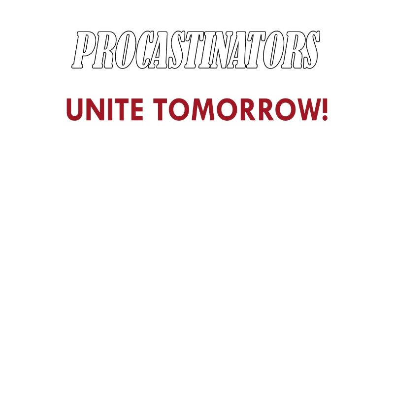 Procastinators Unite Tomorrow