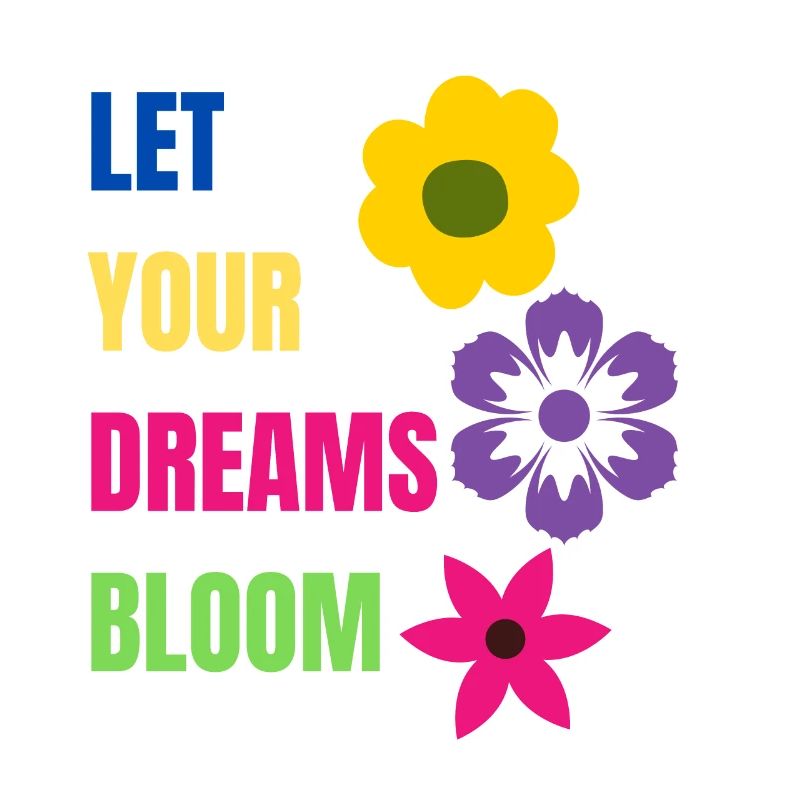 let your dreams bloom