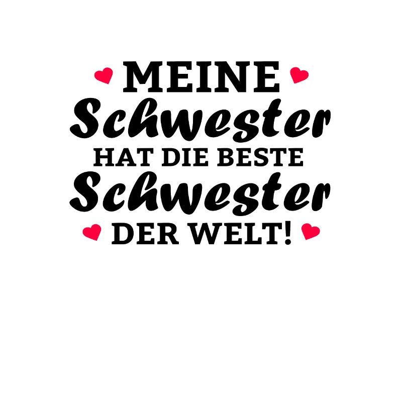 Meine Schwester hat die beste Schwester der Welt
