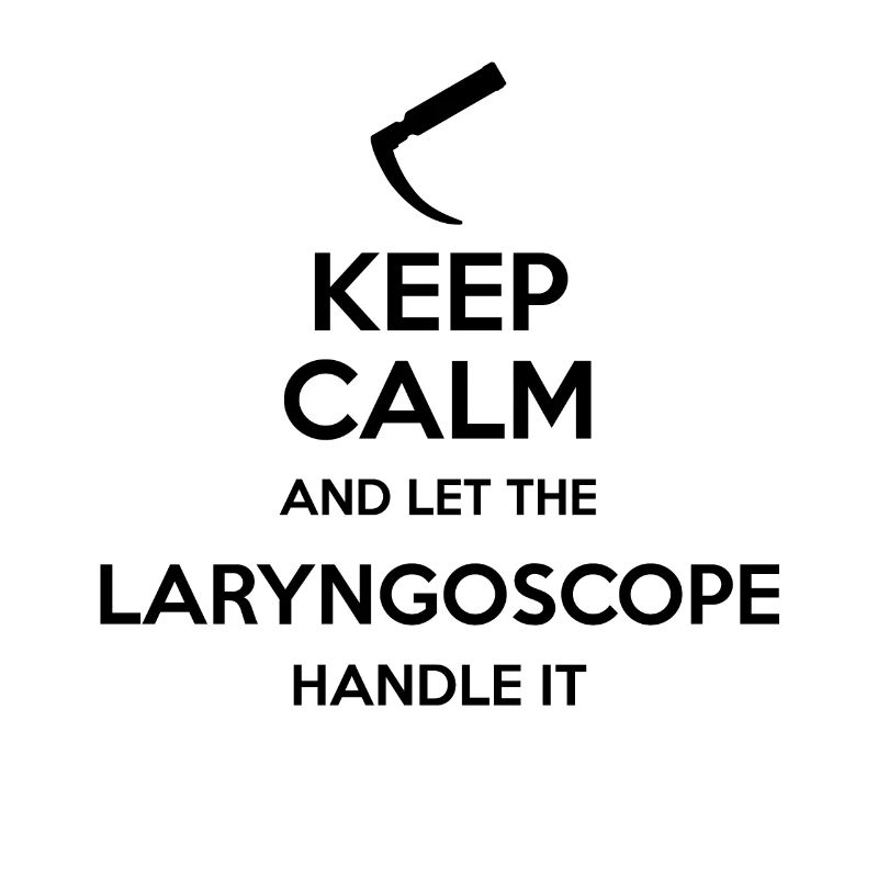 Keep Calm And Let Larnygoscope Handle It Intubation