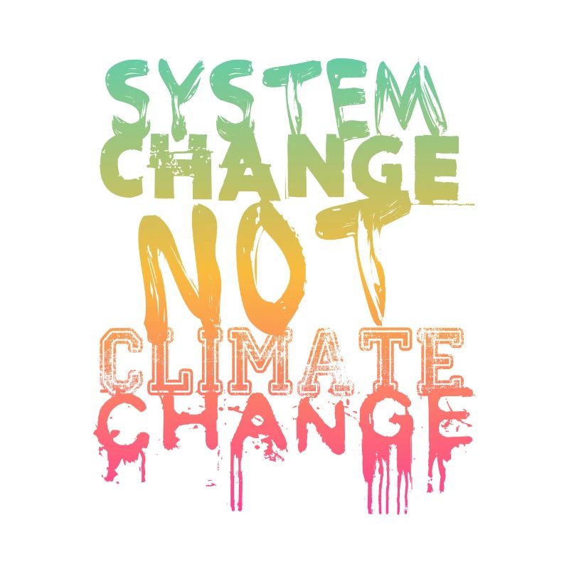 System Change - not Climate Change