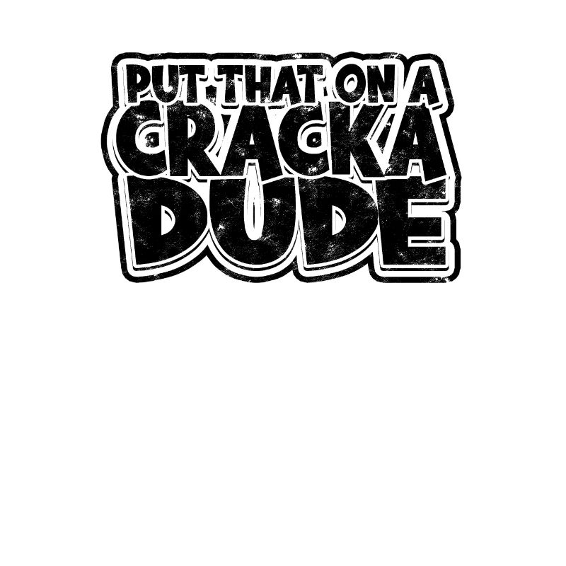 Put That On A Cracka Dude - Crab Legs Seafood