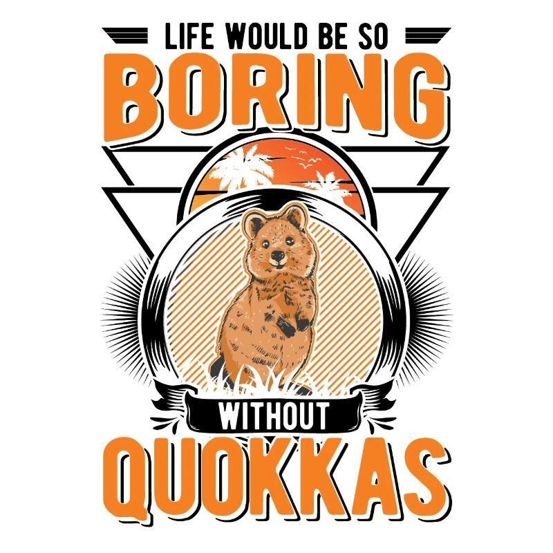 Life would be so boring without Quokkas