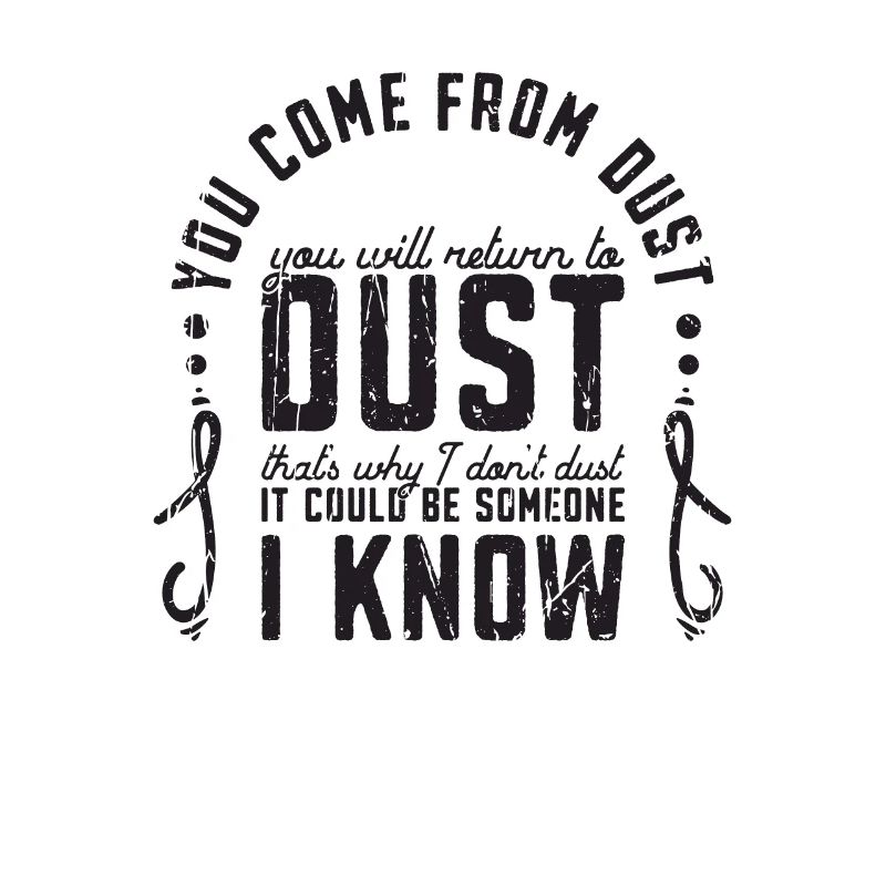 You Come From Dust You Will Return To Dust Thats