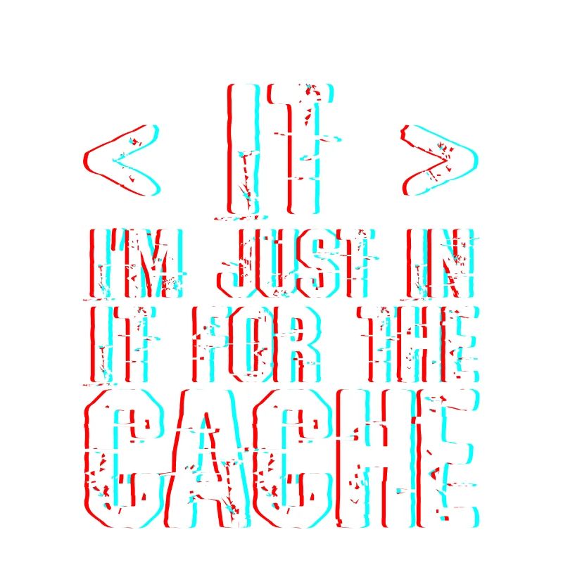 I'm Just In It For The Cache 3